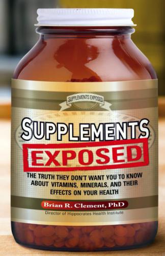 Supplements Exposed The Truth They Dont Want You To Know About Vitamins Minerals And Their Effects On Your Health Clement