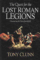 The Quest For The Llost Roman Legions Discovering The Varus Battlefield Tony Clunn