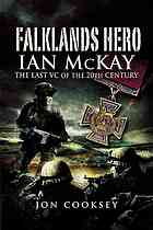 Falklands Hero Ian Mckay The Last Vc Of The 20th Century Cooksey