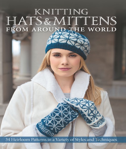 Knitting Hats Mittens From Around The World Kari Cornell