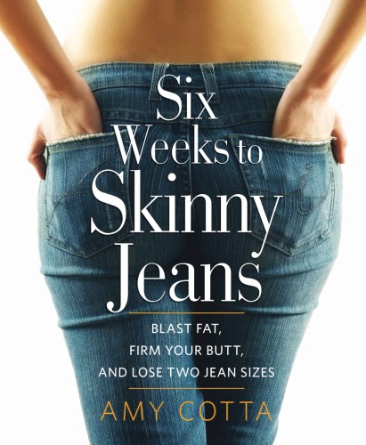 Six Weeks To Skinny Jeans Blast Fat Firm Your Butt And Lose Two Jean Sizes Cotta