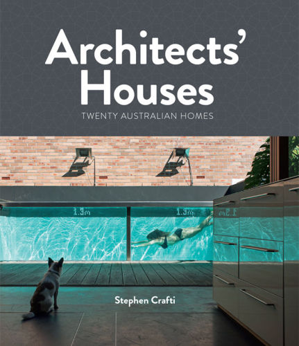 Architects’ Houses: Twenty Australian Homes Stephen Crafti