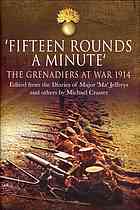Fifteen Rounds A Minute The Grenadiers At War August To December 1914 Edited From Diaries And Letters Of Major Ma Jeffreys And Others Craster