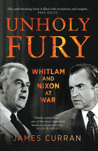 Unholy Fury Whitlam And Nixon At War Curran James