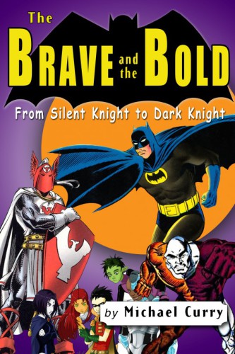 The Brave And The Bold From Silent Knight To Dark Knight A Guide To The Dc Comic Book Curry