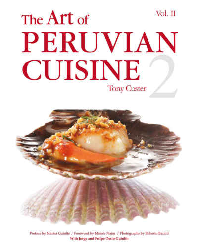 The Art Of Peruvian Cuisine 1st Ed Tony Custer Alison Light
