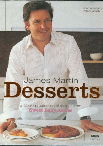James Martin Desserts A Fabulous Collection Of Recipes From Sweet Baby James James Martin