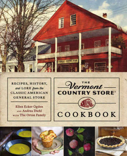 The Vermont Country Store Cookbook Recipes History And Lore From The Classic American General Store Diehl