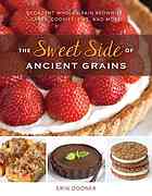 The Sweet Side Of Ancient Grains Decadent Whole Grain Brownies Cakes Cookies Pies And More Dooner
