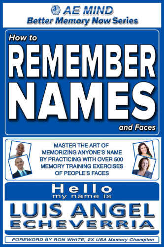 How To Remember Names And Faces Master The Art Of Memorizing Anyones Name By Practicing With Over 500 Memory Training Exercises Of Peoples Faces Echeverria