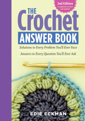 The Crochet Answer Book Solutions To Every Problem Youll Ever Face Answers To Every Question Youll Ever Ask 2nd Edition Edie Eckman
