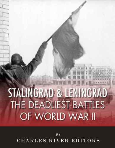 Stalingrad And Leningrad The Deadliest Battles Of World War Ii Charles River Editors