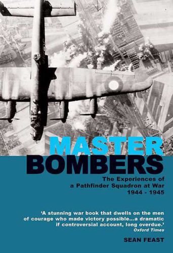 Master Bombers The Experiences Of A Pathfinder Squadron At War 194445 Feast