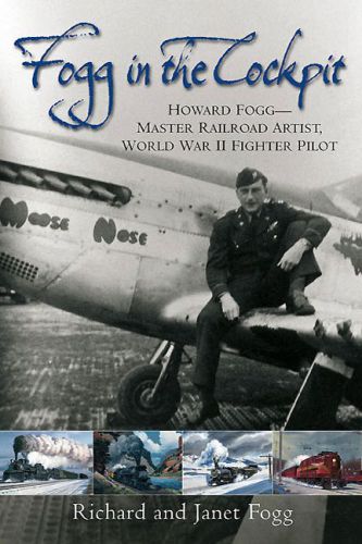 Fogg In The Cockpit Howard Fogg Master Railroad Artist World War Ii Fighter Pilot Fogg