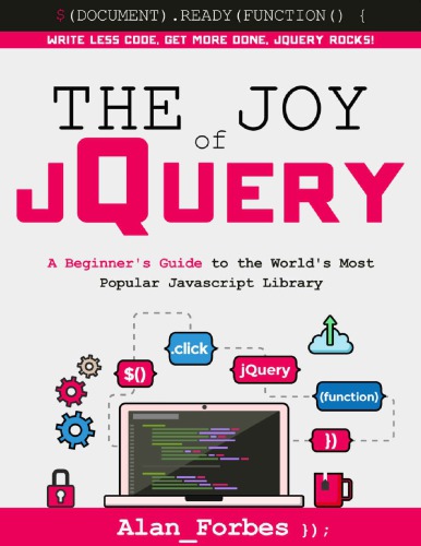 The Joy Of Jquery A Beginners Guide To The Worlds Most Popular Javascript Library Alan Forbes