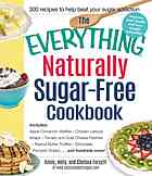 The Everything Naturally Sugarfree Cookbook Includes Apple Cinnamon Waffles Chicken Lettuce Wraps Tomato And Goat Cheese Pastries Peanut Butter Truffles Chocolate Pumpkin Eclairsand Hundreds More Annie Forsyth