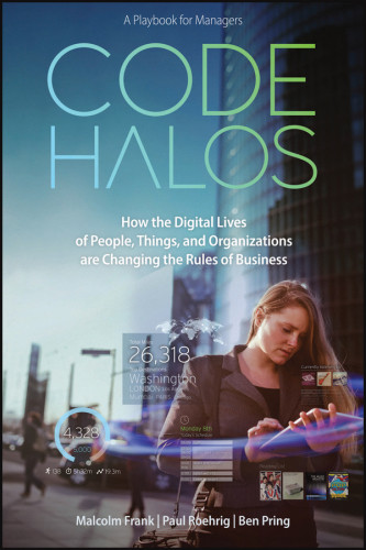 Code Halos How The Digital Lives Of People Things And Organizations Are Changing The Rules Of Business Frank