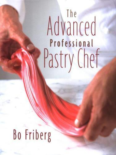 The Advanced Professional Pastry Chef Bo Friberg