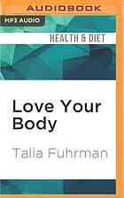 Love Your Body Eat Smart Get Healthy Find Your Ideal Weight And Feel Beautiful Inside Out Unabridged Fuhrman