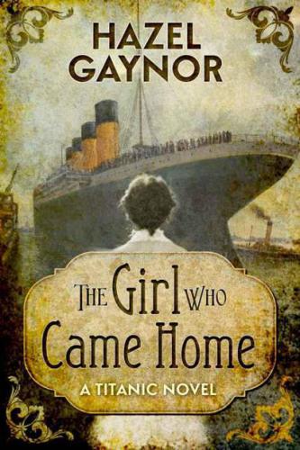 The Girl Who Came Home A Titanic Novel Gaynor Hazel Mulgrew