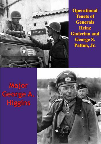 Operational Tenets Of Generals Heinz Guderian And George S Patton Jr Guderian