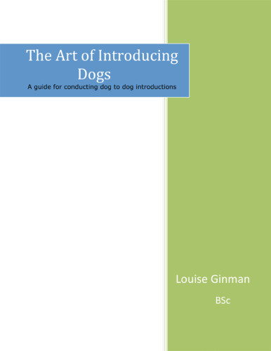 The Art Of Introducing Dogs A Guide For Conducting Dogtodog Introductions Ginman