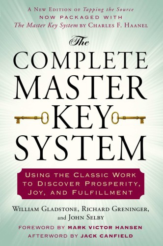 The Complete Master Key System Using The Classic Work To Discover Prosperity Joy And Fulfillment William Gladstone