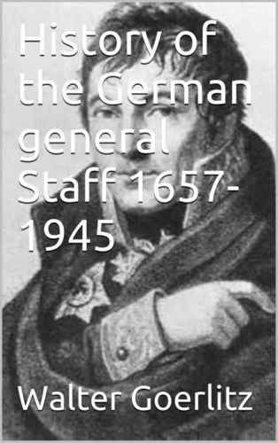 History Of The German General Staff 16571945 Illustrated Goerlitz