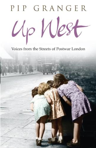 Up West Voices From The Streets Of Postwar London Granger Pip