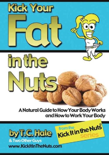 Kick Your Fat In The Nuts A Natural Guide To How Your Body Works And How To Work Your Body Griswold