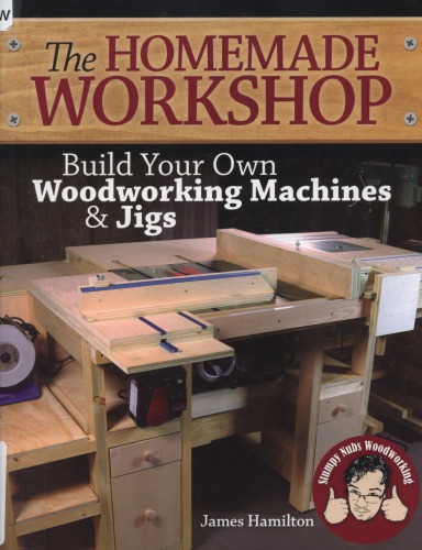 The Homemade Workshop Build Your Own Woodworking Machines And Jigs Hamilton