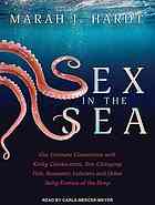 Sex In The Sea Our Intimate Connection With Kinky Crustaceans Sexchanging Fish Romantic Lobsters And Other Salty Erotica Of The Deep C Marah J Hardt Unabridged Hardt