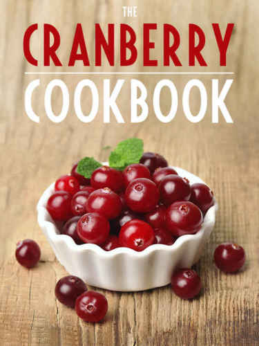 Cranberry Cookbook Top 50 Most Delicious Cranberry Recipes Hatfield