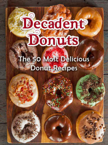 Decadent Donuts The 50 Most Delicious Donut Recipes Hatfield
