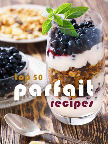 Top 50 Most Delicious Parfait Recipes Julie Hatfield