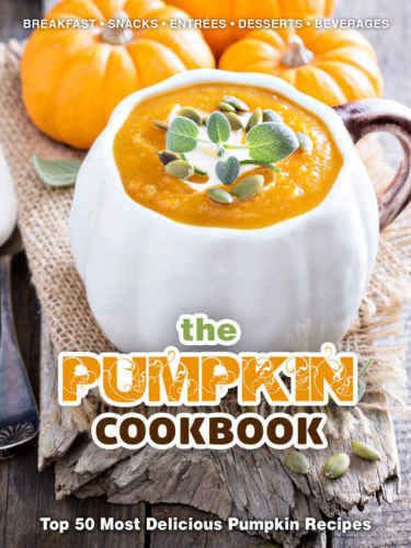 The Pumpkin Cookbook Top 50 Most Delicious Pumpkin Recipes Julie Hatfield