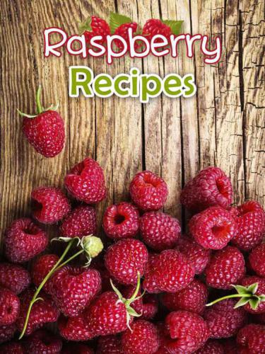 Raspberry Recipes Top 50 Most Delicious Raspberry Recipes Hatfield