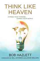 Think Like Heaven Change Your Thinking Change Your World Hazlett