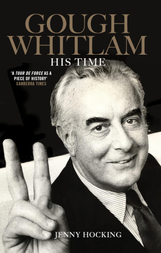 Gough Whitlam His Time Jenny Hocking