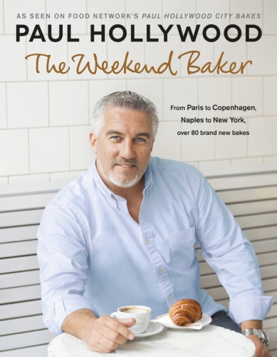 The Weekend Baker 1st Edition Paul Hollywood