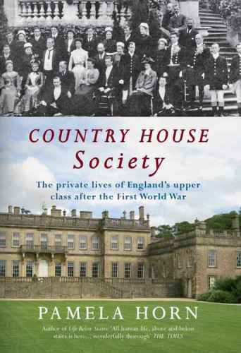 Country House Society The Private Lives Of Englands Upper Class After The First World War Horn