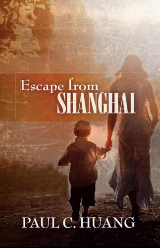 Escape From Shanghai Huang Paul C