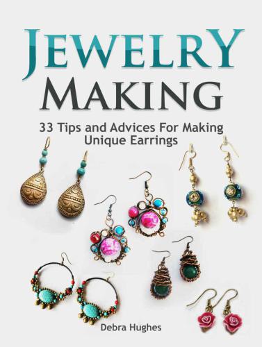 Jewelry Making 33 Tips And Advices For Making Unique Earrings Debra Hughes