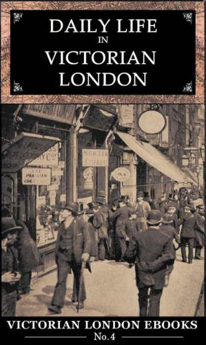 Daily Life In Victorian London Victorian London Ebooks 4 Lee Jackson
