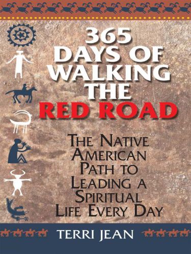 365 Days Of Walking The Red Road The Native American Path To Leading A Spiritual Life Every Day Jean