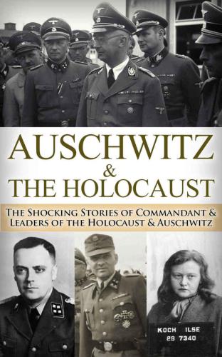 Auschwitz The Holocaust The Shocking Stories Of Commandant Leaders Of The Holocaust Auschwitz Ryan Jenkins