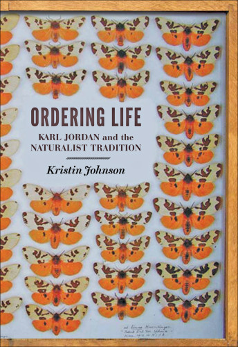 Ordering Life Karl Jordan And The Naturalist Tradition Johnson