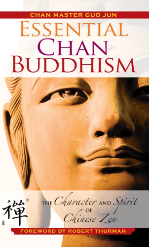 Essential Chan Buddhism The Character And Spirit Of Chinese Zen Jun