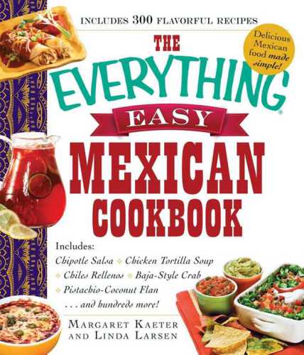The Everything Easy Mexican Cookbook 300 Flavorful Recipes Margaret Kaeter