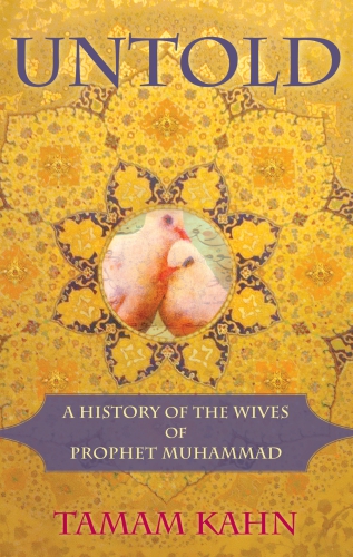 Untold A History Of The Wives Of Prophet Muhammad Kahn Tamam
